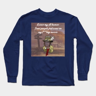 Excuse my ill humor Long Sleeve T-Shirt